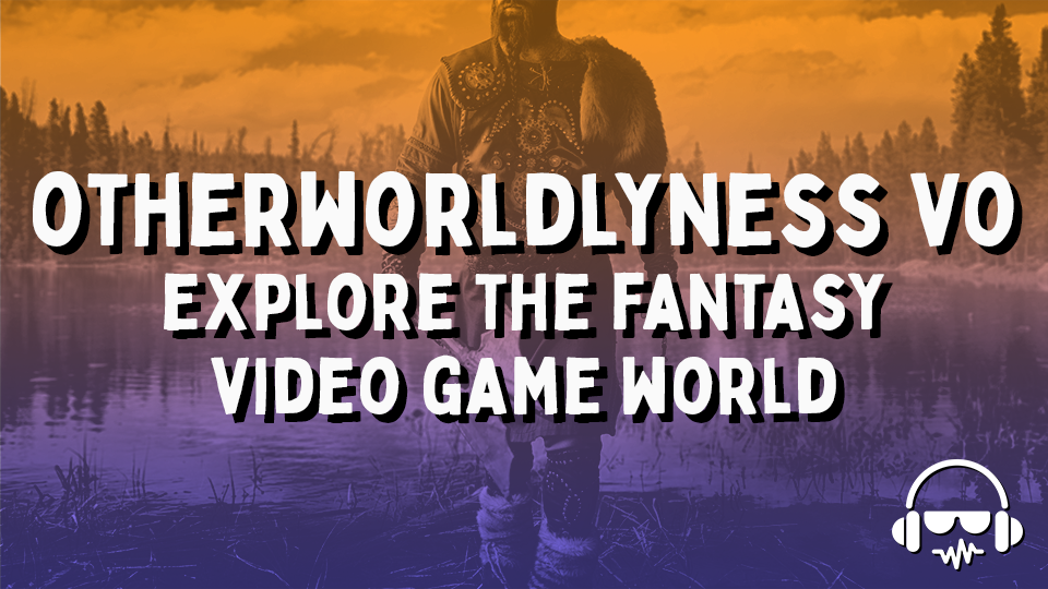 Otherworldlyness VO - Explore the Fantasy Video Game World