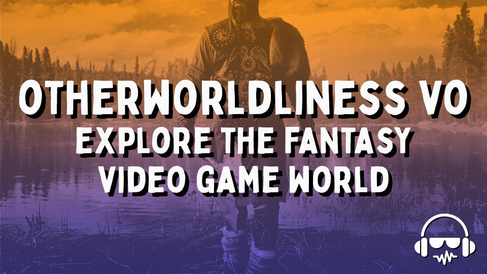 Otherworldliness VO - Explore the Fantasy Video Game World