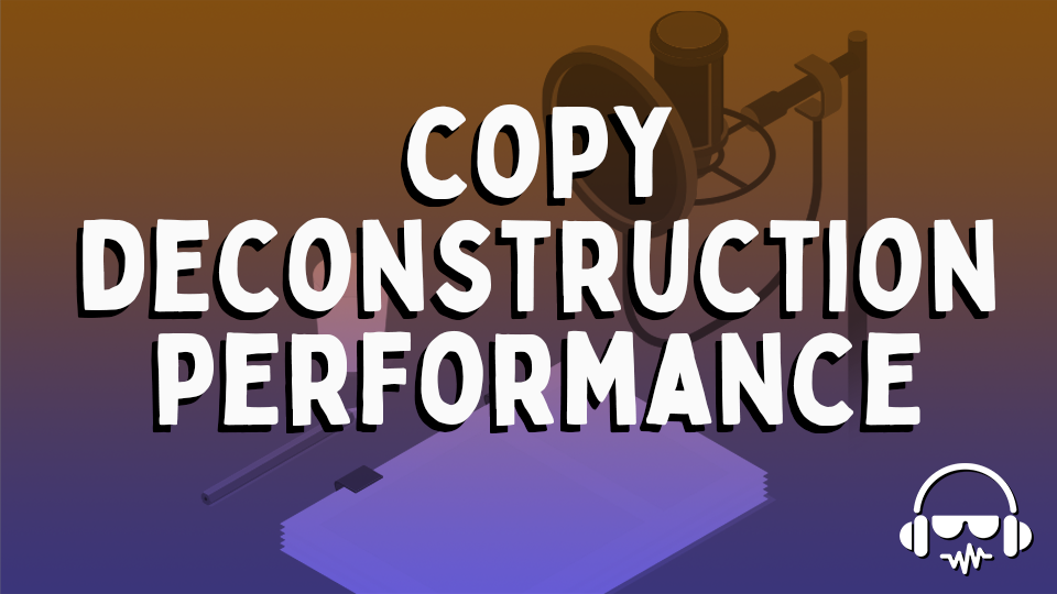 Copy Deconstruction Performance
