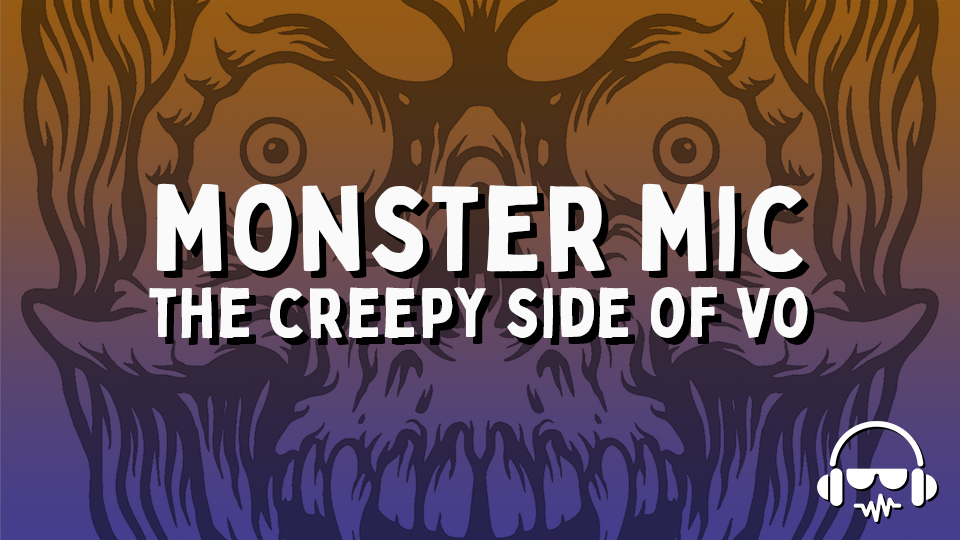 Monster Mic - The "Scary" Side of VO