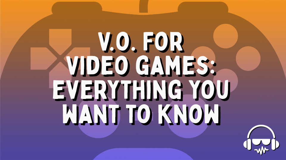 VO For Video Games - Everything You Want to Know - VIRTUAL