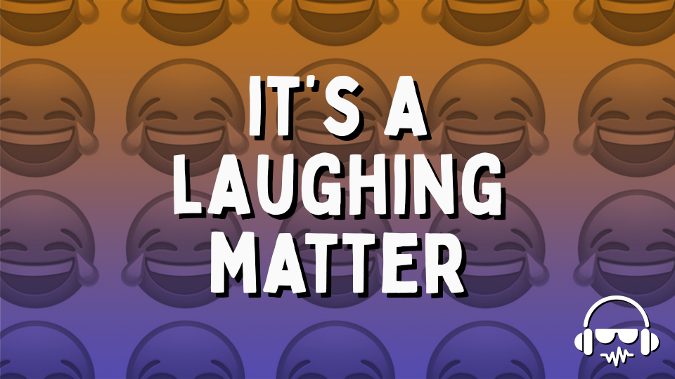 It's a Laughing Matter!