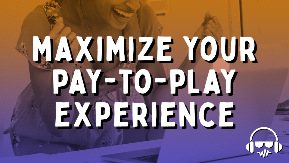 Maximize Your Pay 2 Play Experience