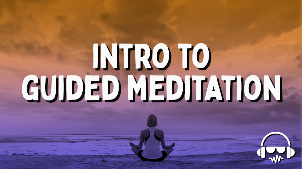 Intro to Guided Meditation - VIRTUAL