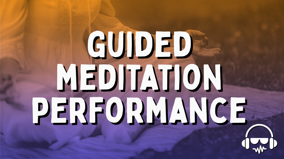 Guided Meditation Performance - VIRTUAL