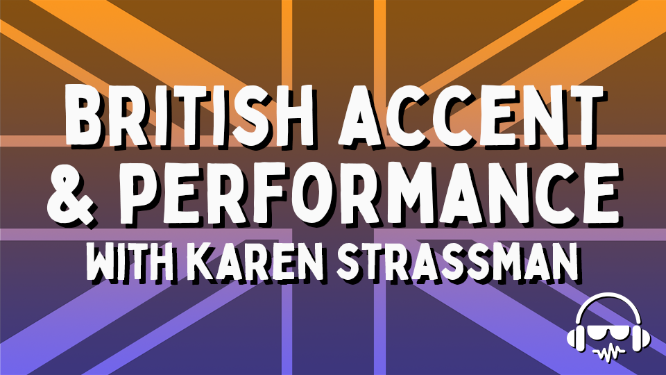 British Accents & Performance w/ Karen Strassman - VIRTUAL