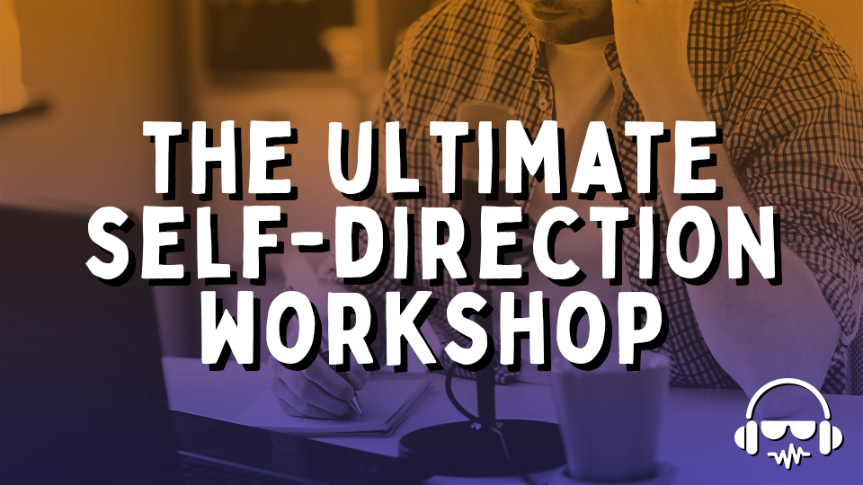 The Ultimate Self-Direction Workshop - VIRTUAL