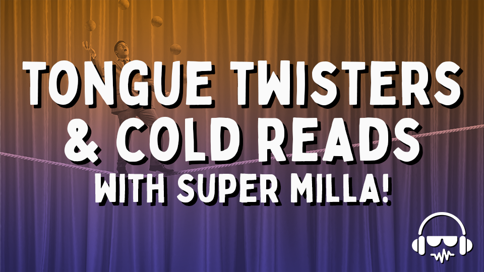 Tongue Twisters & Cold Reads With Super Milla!