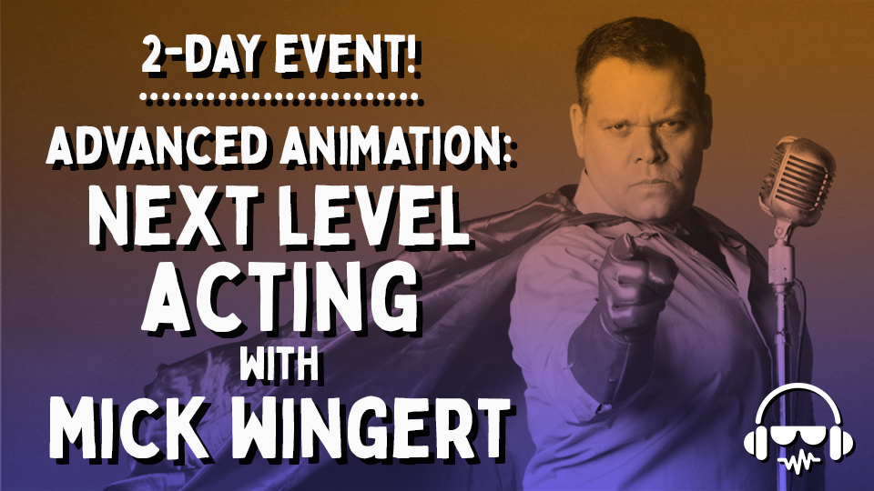2-DAY Advanced Animation: Next Level Acting With Mick Wingert - VIRTUAL