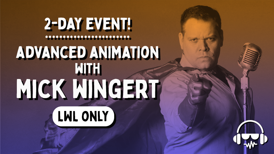 2-DAY Advanced Animation: Next Level Acting With Mick Wingert - LWL ONLY