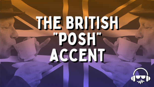 The British “Posh” Dialect